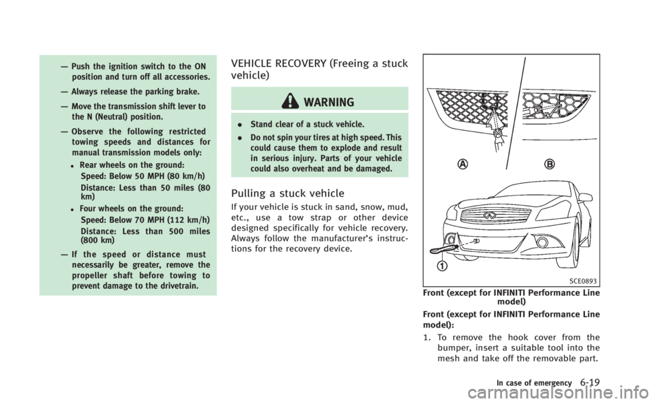 INFINITI Q60 2014 Owners Manual —Push the ignition switch to the ONposition and turn off all accessories.
—Always release the parking brake.
—Move the transmission shift lever tothe N (Neutral) position.
—Observe the followi INFINITI Q60 2014 Owners Manual —Push the ignition switch to the ONposition and turn off all accessories.
—Always release the parking brake.
—Move the transmission shift lever tothe N (Neutral) position.
—Observe the followi