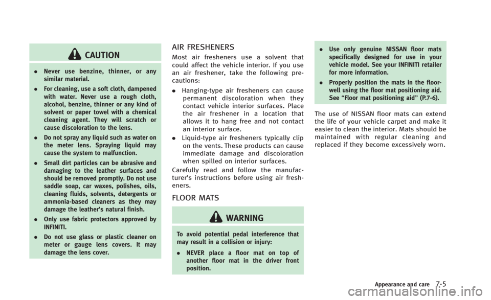 INFINITI Q60 2014 Owners Manual CAUTION
.Never use benzine, thinner, or any
similar material.
. For cleaning, use a soft cloth, dampened
with water. Never use a rough cloth,
alcohol, benzine, thinner or any kind of
solvent or paper INFINITI Q60 2014 Owners Manual CAUTION
.Never use benzine, thinner, or any
similar material.
. For cleaning, use a soft cloth, dampened
with water. Never use a rough cloth,
alcohol, benzine, thinner or any kind of
solvent or paper