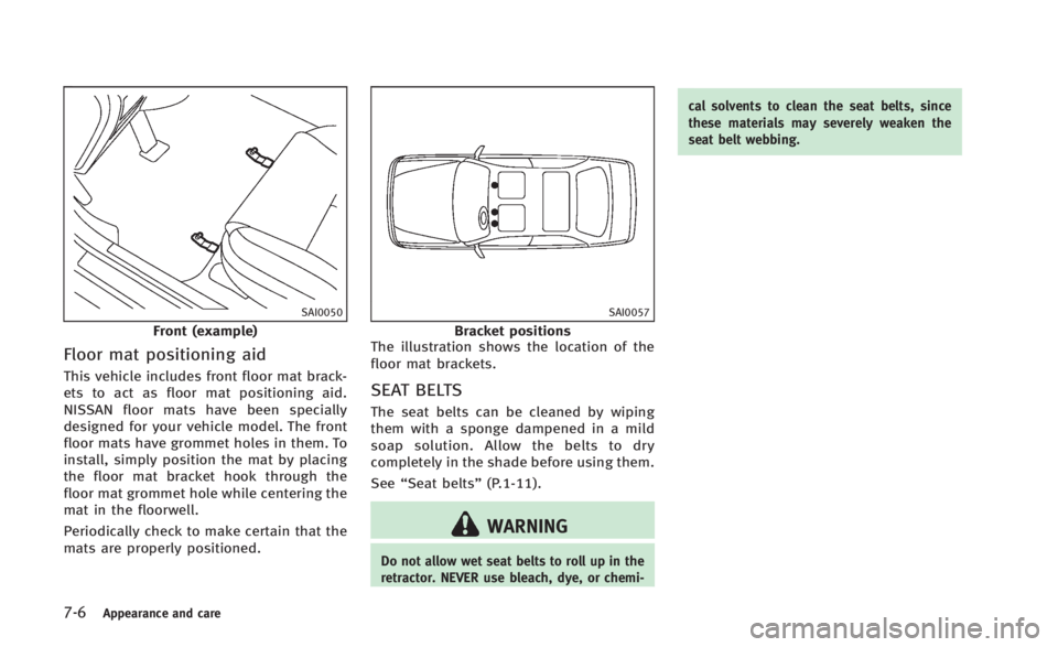 INFINITI Q60 2014 Owners Manual 7-6Appearance and care
SAI0050
Front (example)
Floor mat positioning aid
This vehicle includes front floor mat brack-
ets to act as floor mat positioning aid.
NISSAN floor mats have been specially
des INFINITI Q60 2014 Owners Manual 7-6Appearance and care
SAI0050
Front (example)
Floor mat positioning aid
This vehicle includes front floor mat brack-
ets to act as floor mat positioning aid.
NISSAN floor mats have been specially
des