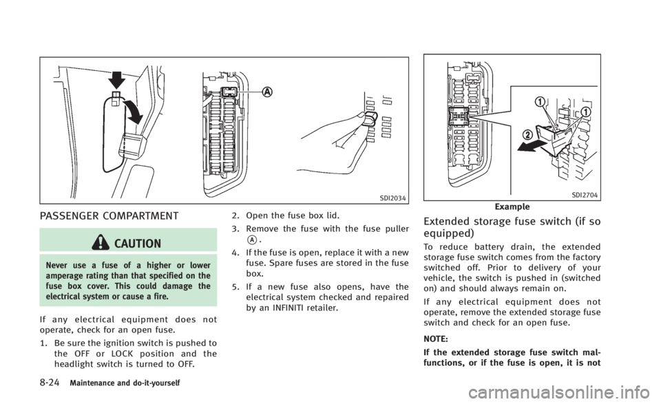 INFINITI Q60 2014 Owners Manual 8-24Maintenance and do-it-yourself
SDI2034
PASSENGER COMPARTMENT
CAUTION
Never use a fuse of a higher or lower
amperage rating than that specified on the
fuse box cover. This could damage the
electric INFINITI Q60 2014 Owners Manual 8-24Maintenance and do-it-yourself
SDI2034
PASSENGER COMPARTMENT
CAUTION
Never use a fuse of a higher or lower
amperage rating than that specified on the
fuse box cover. This could damage the
electric