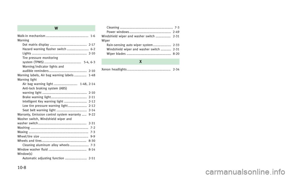 INFINITI Q60 2014  Owners Manual 10-8
W
Walk-in mechanism ............................................. 1-6
WarningDot matrix display ....................................... 2-17
Hazard warning flasher switch ....................... 