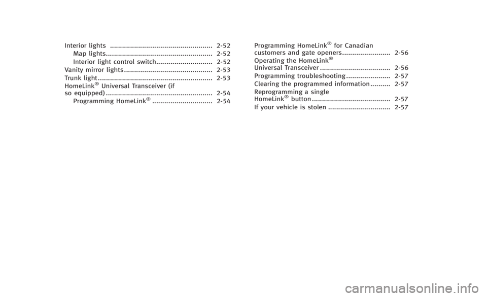 INFINITI Q60 2014  Owners Manual Interior lights................................................... 2-52
Map lights..................................................... 2-52
Interior light control switch............................ 2