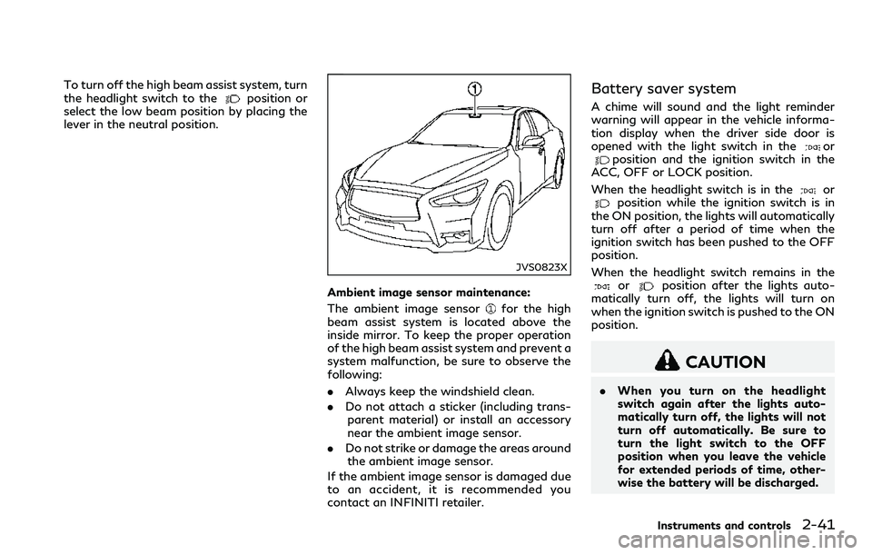 INFINITI Q60 2018 User Guide To turn off the high beam assist system, turn
the headlight switch to theposition or
select the low beam position by placing the
lever in the neutral position.
JVS0823X
Ambient image sensor maintenanc INFINITI Q60 2018 User Guide To turn off the high beam assist system, turn
the headlight switch to theposition or
select the low beam position by placing the
lever in the neutral position.
JVS0823X
Ambient image sensor maintenanc