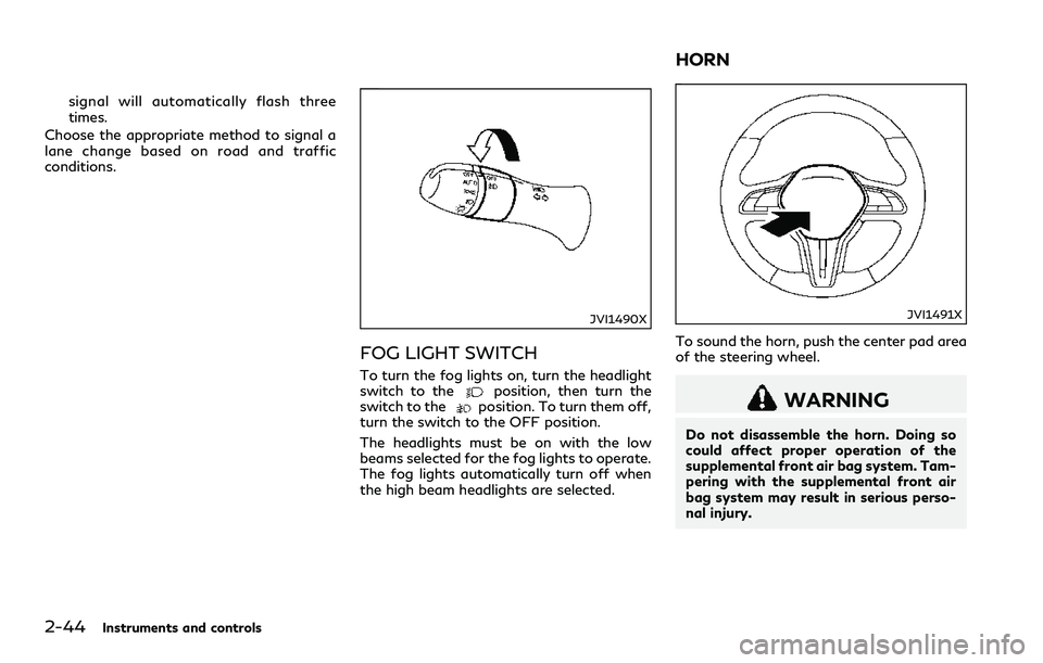INFINITI Q60 2018 Owners Manual 2-44Instruments and controls
signal will automatically flash three
times.
Choose the appropriate method to signal a
lane change based on road and traffic
conditions.
JVI1490X
FOG LIGHT SWITCH
To turn INFINITI Q60 2018 Owners Manual 2-44Instruments and controls
signal will automatically flash three
times.
Choose the appropriate method to signal a
lane change based on road and traffic
conditions.
JVI1490X
FOG LIGHT SWITCH
To turn