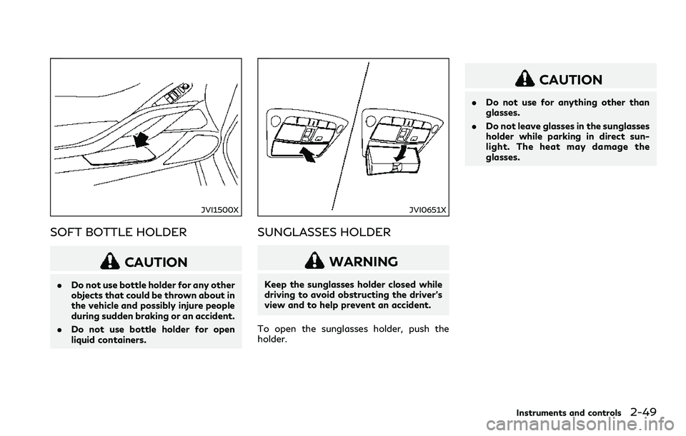 INFINITI Q60 2018 Owners Manual JVI1500X
SOFT BOTTLE HOLDER
CAUTION
.Do not use bottle holder for any other
objects that could be thrown about in
the vehicle and possibly injure people
during sudden braking or an accident.
.Do not u INFINITI Q60 2018 Owners Manual JVI1500X
SOFT BOTTLE HOLDER
CAUTION
.Do not use bottle holder for any other
objects that could be thrown about in
the vehicle and possibly injure people
during sudden braking or an accident.
.Do not u