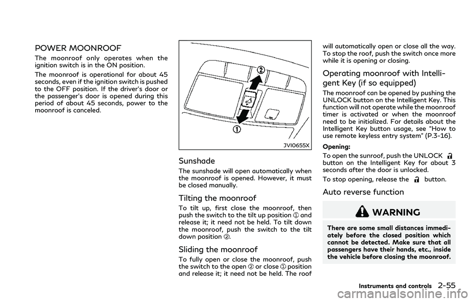 INFINITI Q60 2018  Owners Manual POWER MOONROOF
The moonroof only operates when the
ignition switch is in the ON position.
The moonroof is operational for about 45
seconds, even if the ignition switch is pushed
to the OFF position. I