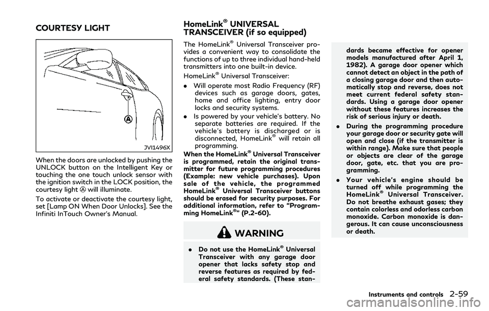 INFINITI Q60 2018  Owners Manual JVI1496X
When the doors are unlocked by pushing the
UNLOCK button on the Intelligent Key or
touching the one touch unlock sensor with
the ignition switch in the LOCK position, the
courtesy light
will 