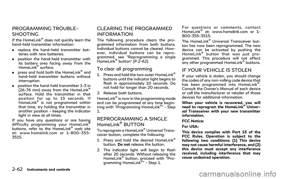 INFINITI Q60 2018  Owners Manual 2-62Instruments and controls
PROGRAMMING TROUBLE-
SHOOTING
If the HomeLink®does not quickly learn the
hand-held transmitter information:
.replace the hand-held transmitter bat-
teries with new batter