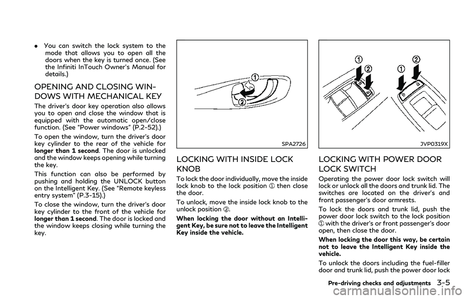 INFINITI Q60 2018  Owners Manual .You can switch the lock system to the
mode that allows you to open all the
doors when the key is turned once. (See
the Infiniti InTouch Owner’s Manual for
details.)
OPENING AND CLOSING WIN-
DOWS WI