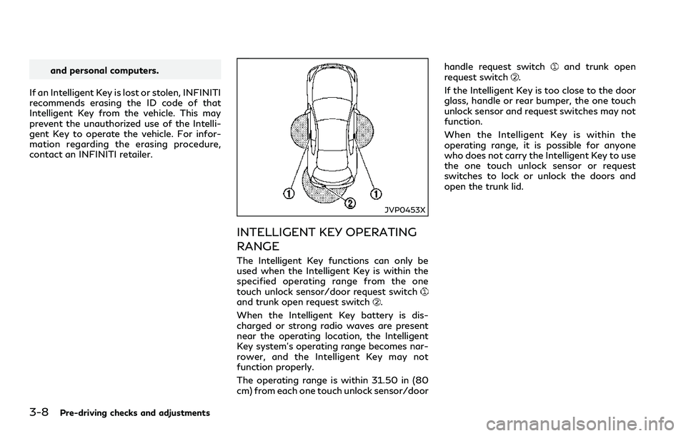 INFINITI Q60 2018 Owners Manual 3-8Pre-driving checks and adjustments
and personal computers.
If an Intelligent Key is lost or stolen, INFINITI
recommends erasing the ID code of that
Intelligent Key from the vehicle. This may
preven INFINITI Q60 2018 Owners Manual 3-8Pre-driving checks and adjustments
and personal computers.
If an Intelligent Key is lost or stolen, INFINITI
recommends erasing the ID code of that
Intelligent Key from the vehicle. This may
preven