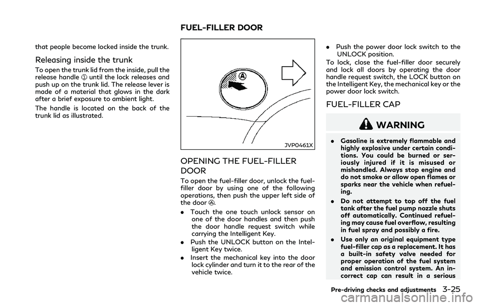 INFINITI Q60 2018  Owners Manual that people become locked inside the trunk.
Releasing inside the trunk
To open the trunk lid from the inside, pull the
release handleuntil the lock releases and
push up on the trunk lid. The release l