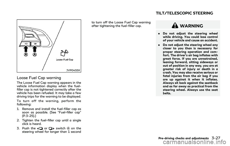 INFINITI Q60 2018 Owners Guide JVP0455X
Loose Fuel Cap warning
The Loose Fuel Cap warning appears in the
vehicle information display when the fuel-
filler cap is not tightened correctly after the
vehicle has been refueled. It may t INFINITI Q60 2018 Owners Guide JVP0455X
Loose Fuel Cap warning
The Loose Fuel Cap warning appears in the
vehicle information display when the fuel-
filler cap is not tightened correctly after the
vehicle has been refueled. It may t