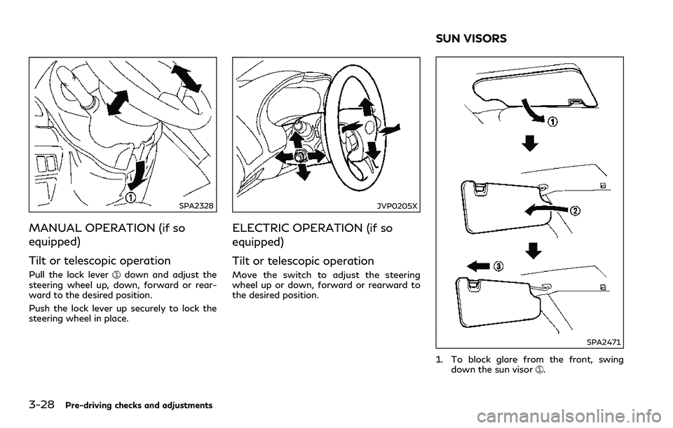 INFINITI Q60 2018 Owners Manual 3-28Pre-driving checks and adjustments
SPA2328
MANUAL OPERATION (if so
equipped)
Tilt or telescopic operation
Pull the lock leverdown and adjust the
steering wheel up, down, forward or rear-
ward to t INFINITI Q60 2018 Owners Manual 3-28Pre-driving checks and adjustments
SPA2328
MANUAL OPERATION (if so
equipped)
Tilt or telescopic operation
Pull the lock leverdown and adjust the
steering wheel up, down, forward or rear-
ward to t