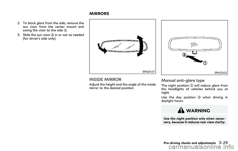 INFINITI Q60 2018 Owners Manual 2. To block glare from the side, remove the
sun visor from the center mount and
swing the visor to the side
.
3. Slide the sun visor
in or out as needed
(for driver’s side only).
SPA2447
INSIDE MIRR INFINITI Q60 2018 Owners Manual 2. To block glare from the side, remove the
sun visor from the center mount and
swing the visor to the side
.
3. Slide the sun visor
in or out as needed
(for driver’s side only).
SPA2447
INSIDE MIRR