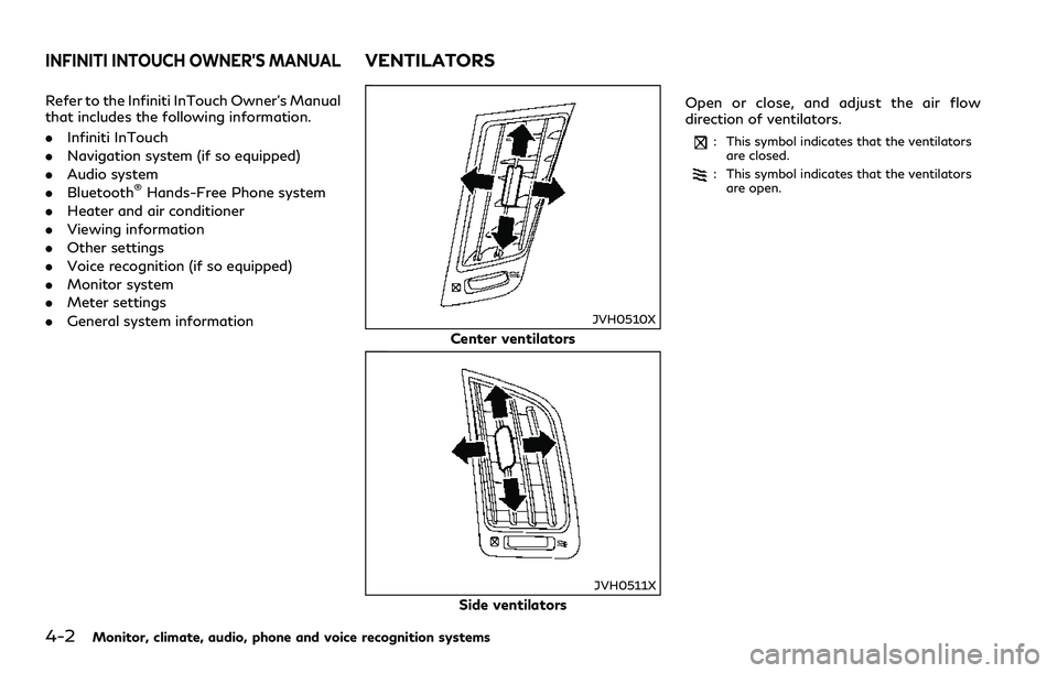 INFINITI Q60 2018 Owners Manual 4-2Monitor, climate, audio, phone and voice recognition systems
Refer to the Infiniti InTouch Owner’s Manual
that includes the following information.
.Infiniti InTouch
.Navigation system (if so equi INFINITI Q60 2018 Owners Manual 4-2Monitor, climate, audio, phone and voice recognition systems
Refer to the Infiniti InTouch Owner’s Manual
that includes the following information.
.Infiniti InTouch
.Navigation system (if so equi
