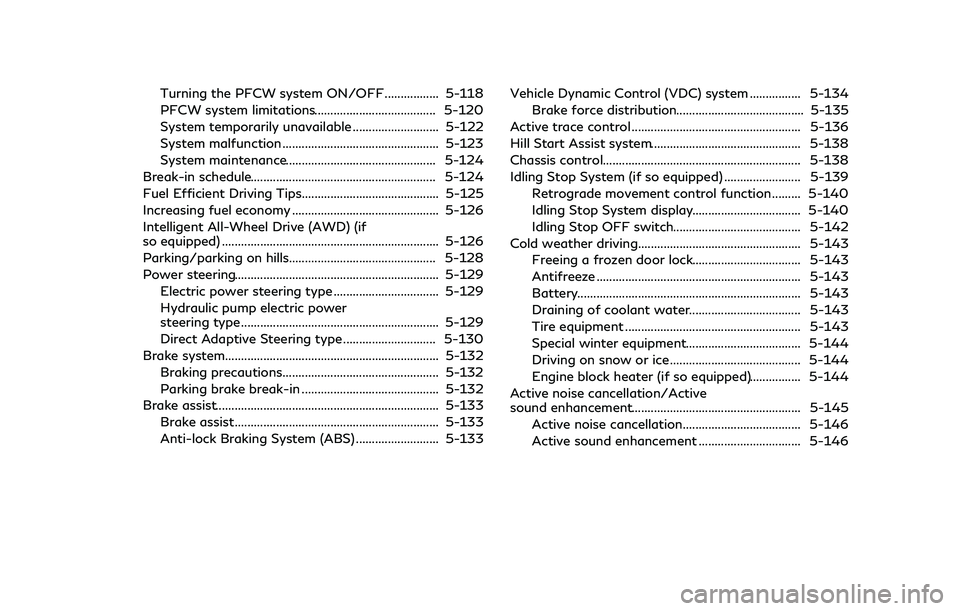 INFINITI Q60 2018 Owners Guide Turning the PFCW system ON/OFF ................. 5-118
PFCW system limitations...................................... 5-120
System temporarily unavailable ........................... 5-122
System malfu INFINITI Q60 2018 Owners Guide Turning the PFCW system ON/OFF ................. 5-118
PFCW system limitations...................................... 5-120
System temporarily unavailable ........................... 5-122
System malfu