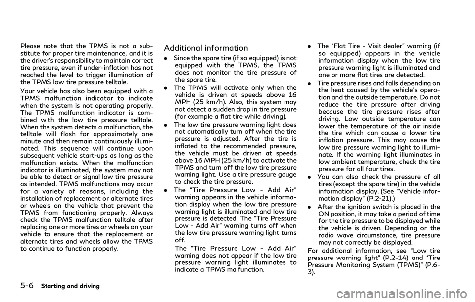 INFINITI Q60 2018  Owners Manual 5-6Starting and driving
Please note that the TPMS is not a sub-
stitute for proper tire maintenance, and it is
the driver’s responsibility to maintain correct
tire pressure, even if under-inflation 