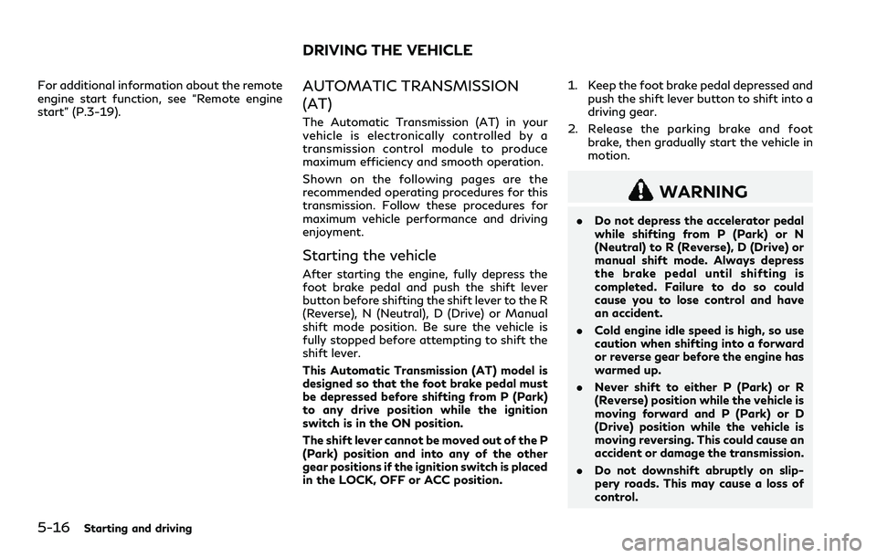 INFINITI Q60 2018  Owners Manual 5-16Starting and driving
For additional information about the remote
engine start function, see “Remote engine
start” (P.3-19).AUTOMATIC TRANSMISSION
(AT)
The Automatic Transmission (AT) in your
v