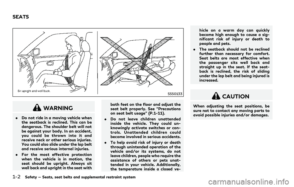 INFINITI Q60 2018 Owners Manual 1-2Safety — Seats, seat belts and supplemental restraint system
SSS0133
WARNING
.Do not ride in a moving vehicle when
the seatback is reclined. This can be
dangerous. The shoulder belt will not
be a INFINITI Q60 2018 Owners Manual 1-2Safety — Seats, seat belts and supplemental restraint system
SSS0133
WARNING
.Do not ride in a moving vehicle when
the seatback is reclined. This can be
dangerous. The shoulder belt will not
be a