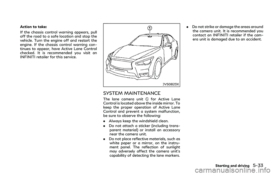 INFINITI Q60 2018 Owners Guide Action to take:
If the chassis control warning appears, pull
off the road to a safe location and stop the
vehicle. Turn the engine off and restart the
engine. If the chassis control warning con-
tinue INFINITI Q60 2018 Owners Guide Action to take:
If the chassis control warning appears, pull
off the road to a safe location and stop the
vehicle. Turn the engine off and restart the
engine. If the chassis control warning con-
tinue