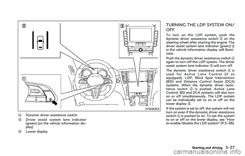 INFINITI Q60 2018 Manual PDF JVS0825X
Dynamic driver assistance switch
Driver assist system lane indicator
(green) (on the vehicle information dis-
play)
Lower display
TURNING THE LDP SYSTEM ON/
OFF
To turn on the LDP system, pus