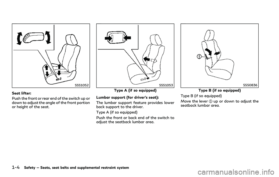 INFINITI Q60 2018 Owners Manual 1-4Safety — Seats, seat belts and supplemental restraint system
SSS1052
Seat lifter:
Push the front or rear end of the switch up or
down to adjust the angle of the front portion
or height of the sea INFINITI Q60 2018 Owners Manual 1-4Safety — Seats, seat belts and supplemental restraint system
SSS1052
Seat lifter:
Push the front or rear end of the switch up or
down to adjust the angle of the front portion
or height of the sea