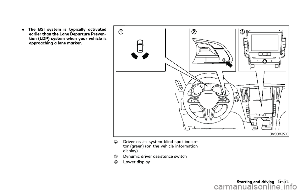 INFINITI Q60 2018 Owners Manual .The BSI system is typically activated
earlier than the Lane Departure Preven-
tion (LDP) system when your vehicle is
approaching a lane marker.
JVS0829X
Driver assist system blind spot indica-
tor (g INFINITI Q60 2018 Owners Manual .The BSI system is typically activated
earlier than the Lane Departure Preven-
tion (LDP) system when your vehicle is
approaching a lane marker.
JVS0829X
Driver assist system blind spot indica-
tor (g