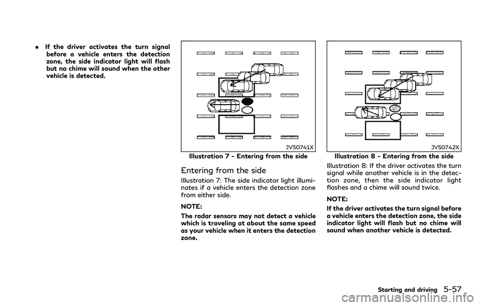 INFINITI Q60 2018 Owners Manual .If the driver activates the turn signal
before a vehicle enters the detection
zone, the side indicator light will flash
but no chime will sound when the other
vehicle is detected.
JVS0741X
Illustrati INFINITI Q60 2018 Owners Manual .If the driver activates the turn signal
before a vehicle enters the detection
zone, the side indicator light will flash
but no chime will sound when the other
vehicle is detected.
JVS0741X
Illustrati