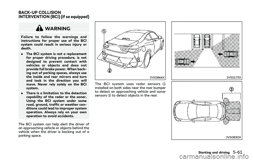 INFINITI Q60 2018 Owners Manual WARNING
Failure to follow the warnings and
instructions for proper use of the BCI
system could result in serious injury or
death.
.The BCI system is not a replacement
for proper driving procedure, is INFINITI Q60 2018 Owners Manual WARNING
Failure to follow the warnings and
instructions for proper use of the BCI
system could result in serious injury or
death.
.The BCI system is not a replacement
for proper driving procedure, is