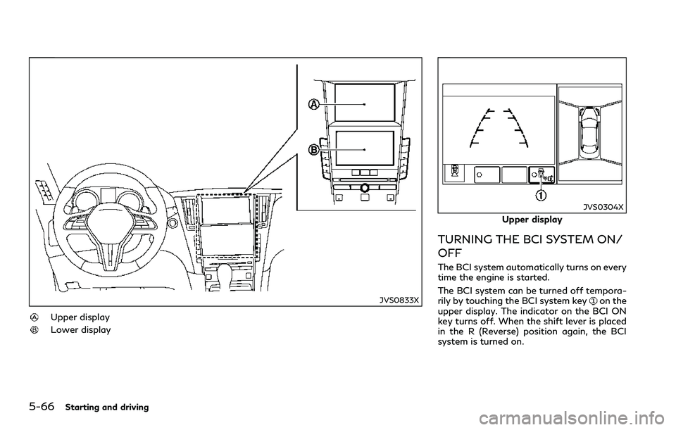 INFINITI Q60 2018 Manual PDF 5-66Starting and driving
JVS0833X
Upper display
Lower display
JVS0304X
Upper display
TURNING THE BCI SYSTEM ON/
OFF
The BCI system automatically turns on every
time the engine is started.
The BCI syst