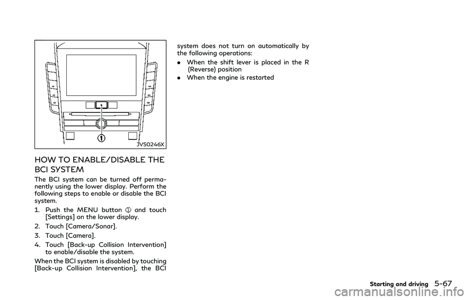 INFINITI Q60 2018 Manual PDF JVS0246X
HOW TO ENABLE/DISABLE THE
BCI SYSTEM
The BCI system can be turned off perma-
nently using the lower display. Perform the
following steps to enable or disable the BCI
system.
1. Push the MENU 