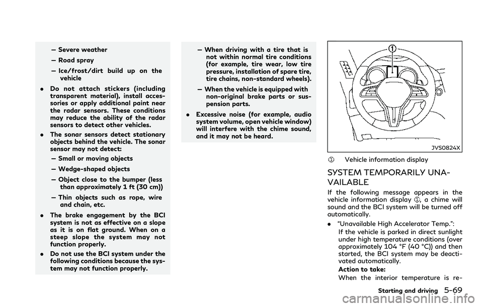 INFINITI Q60 2018  Owners Manual — Severe weather
— Road spray
— Ice/frost/dirt build up on the
vehicle
.Do not attach stickers (including
transparent material), install acces-
sories or apply additional paint near
the radar se