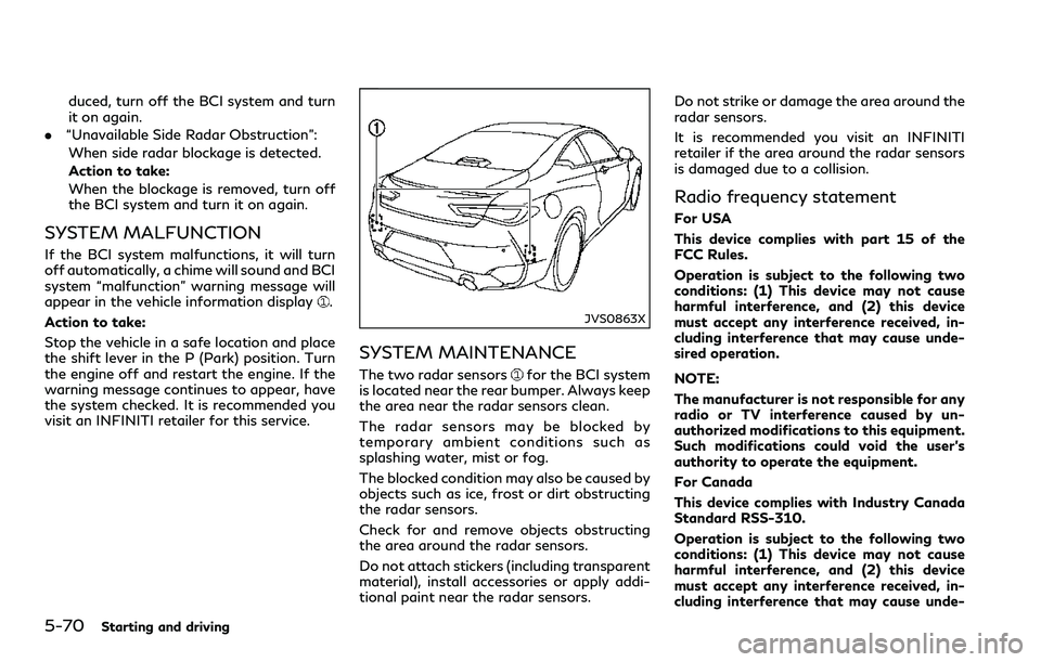 INFINITI Q60 2018 Owners Guide 5-70Starting and driving
duced, turn off the BCI system and turn
it on again.
.“Unavailable Side Radar Obstruction”:
When side radar blockage is detected.
Action to take:
When the blockage is remo INFINITI Q60 2018 Owners Guide 5-70Starting and driving
duced, turn off the BCI system and turn
it on again.
.“Unavailable Side Radar Obstruction”:
When side radar blockage is detected.
Action to take:
When the blockage is remo