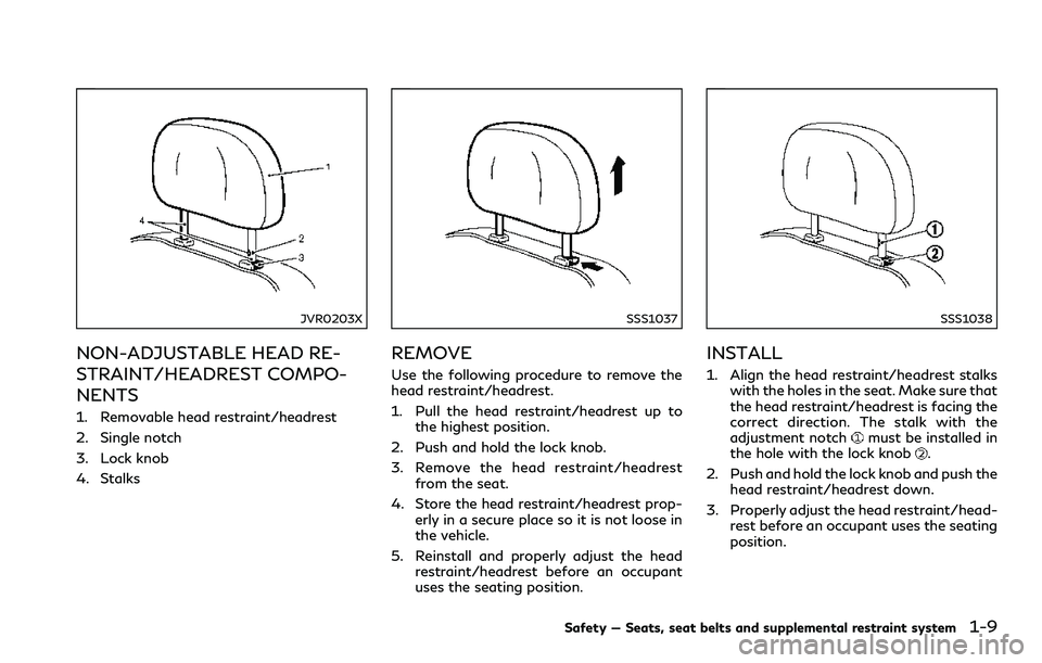 INFINITI Q60 2018 Owners Manual JVR0203X
NON-ADJUSTABLE HEAD RE-
STRAINT/HEADREST COMPO-
NENTS
1. Removable head restraint/headrest
2. Single notch
3. Lock knob
4. Stalks
SSS1037
REMOVE
Use the following procedure to remove the
head INFINITI Q60 2018 Owners Manual JVR0203X
NON-ADJUSTABLE HEAD RE-
STRAINT/HEADREST COMPO-
NENTS
1. Removable head restraint/headrest
2. Single notch
3. Lock knob
4. Stalks
SSS1037
REMOVE
Use the following procedure to remove the
head