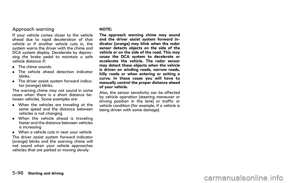 INFINITI Q60 2018 User Guide 5-98Starting and driving
Approach warning
If your vehicle comes closer to the vehicle
ahead due to rapid deceleration of that
vehicle or if another vehicle cuts in, the
system warns the driver with th INFINITI Q60 2018 User Guide 5-98Starting and driving
Approach warning
If your vehicle comes closer to the vehicle
ahead due to rapid deceleration of that
vehicle or if another vehicle cuts in, the
system warns the driver with th