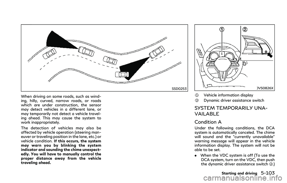 INFINITI Q60 2018 Repair Manual SSD0253
When driving on some roads, such as wind-
ing, hilly, curved, narrow roads, or roads
which are under construction, the sensor
may detect vehicles in a different lane, or
may temporarily not de INFINITI Q60 2018 Repair Manual SSD0253
When driving on some roads, such as wind-
ing, hilly, curved, narrow roads, or roads
which are under construction, the sensor
may detect vehicles in a different lane, or
may temporarily not de