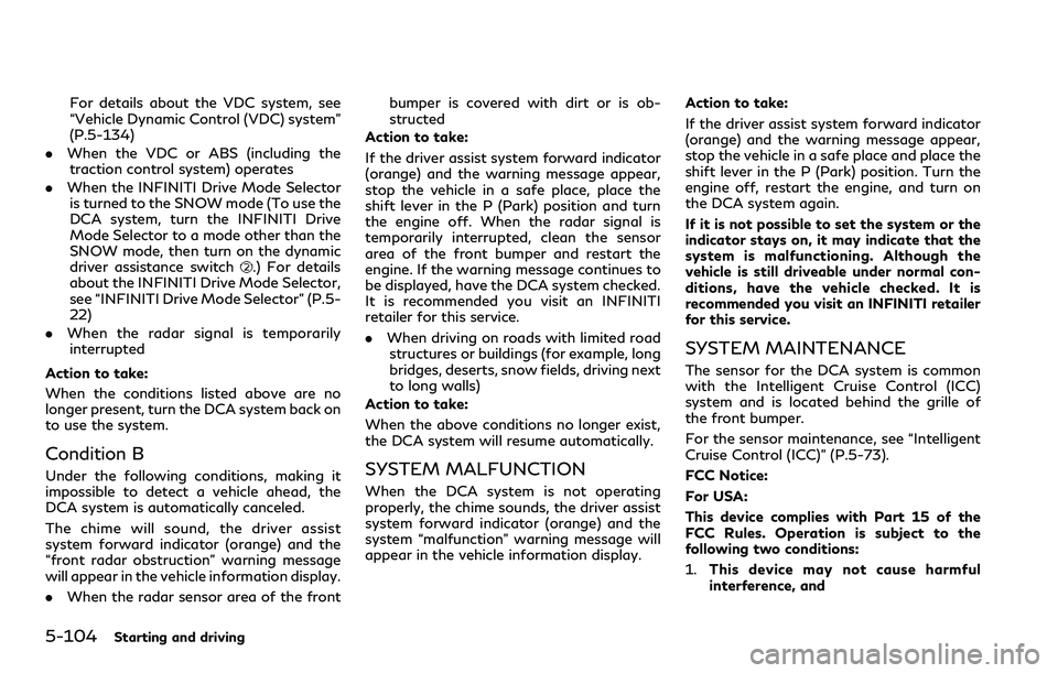 INFINITI Q60 2018 Service Manual 5-104Starting and driving
For details about the VDC system, see
“Vehicle Dynamic Control (VDC) system”
(P.5-134)
.When the VDC or ABS (including the
traction control system) operates
.When the INF INFINITI Q60 2018 Service Manual 5-104Starting and driving
For details about the VDC system, see
“Vehicle Dynamic Control (VDC) system”
(P.5-134)
.When the VDC or ABS (including the
traction control system) operates
.When the INF