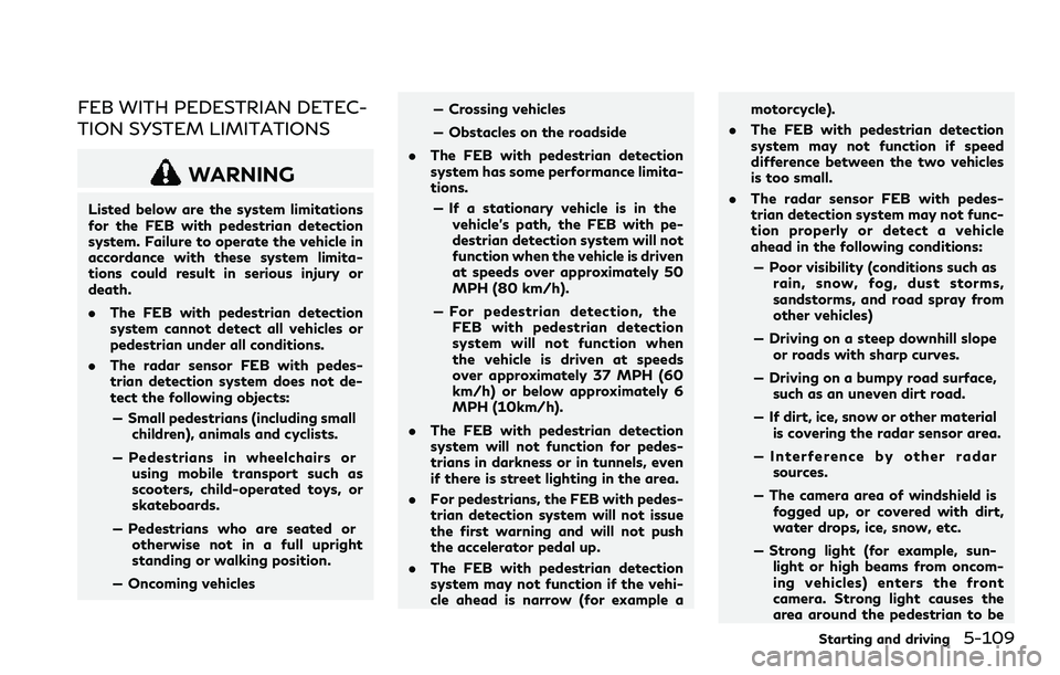 INFINITI Q60 2018 Repair Manual FEB WITH PEDESTRIAN DETEC-
TION SYSTEM LIMITATIONS
WARNING
Listed below are the system limitations
for the FEB with pedestrian detection
system. Failure to operate the vehicle in
accordance with these INFINITI Q60 2018 Repair Manual FEB WITH PEDESTRIAN DETEC-
TION SYSTEM LIMITATIONS
WARNING
Listed below are the system limitations
for the FEB with pedestrian detection
system. Failure to operate the vehicle in
accordance with these