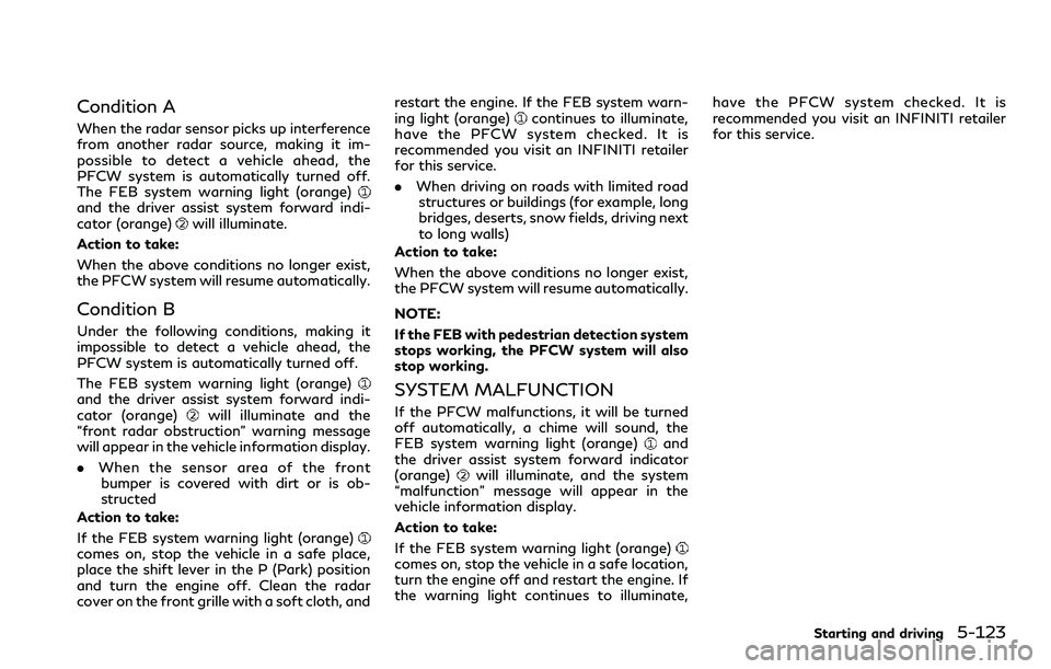 INFINITI Q60 2018 Service Manual Condition A
When the radar sensor picks up interference
from another radar source, making it im-
possible to detect a vehicle ahead, the
PFCW system is automatically turned off.
The FEB system warning INFINITI Q60 2018 Service Manual Condition A
When the radar sensor picks up interference
from another radar source, making it im-
possible to detect a vehicle ahead, the
PFCW system is automatically turned off.
The FEB system warning