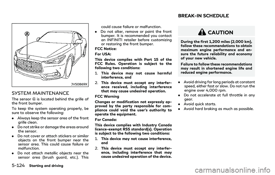 INFINITI Q60 2018 Manual PDF 5-124Starting and driving
JVS0869X
SYSTEM MAINTENANCE
The sensoris located behind the grille of
the front bumper.
To keep the system operating properly, be
sure to observe the following:
.Always keep INFINITI Q60 2018 Manual PDF 5-124Starting and driving
JVS0869X
SYSTEM MAINTENANCE
The sensoris located behind the grille of
the front bumper.
To keep the system operating properly, be
sure to observe the following:
.Always keep