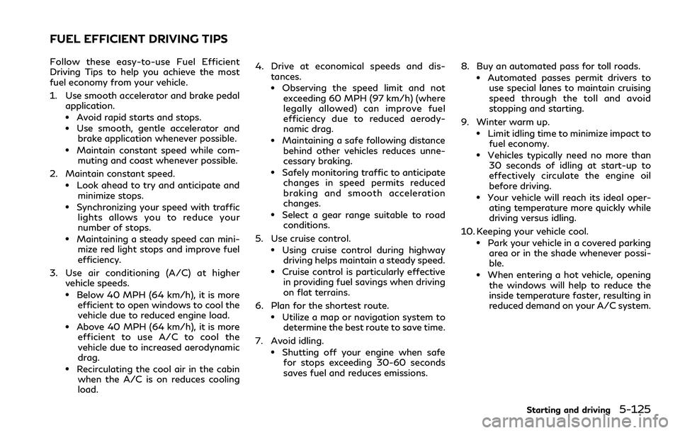 INFINITI Q60 2018 Owners Manual Follow these easy-to-use Fuel Efficient
Driving Tips to help you achieve the most
fuel economy from your vehicle.
1. Use smooth accelerator and brake pedal
application.
.Avoid rapid starts and stops.. INFINITI Q60 2018 Owners Manual Follow these easy-to-use Fuel Efficient
Driving Tips to help you achieve the most
fuel economy from your vehicle.
1. Use smooth accelerator and brake pedal
application.
.Avoid rapid starts and stops..