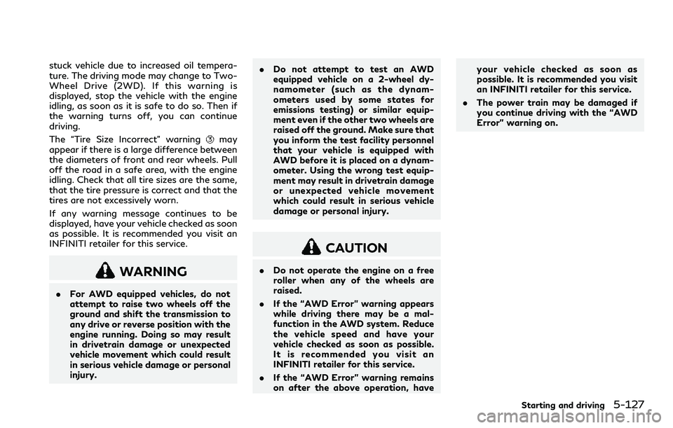 INFINITI Q60 2018  Owners Manual stuck vehicle due to increased oil tempera-
ture. The driving mode may change to Two-
Wheel Drive (2WD). If this warning is
displayed, stop the vehicle with the engine
idling, as soon as it is safe to