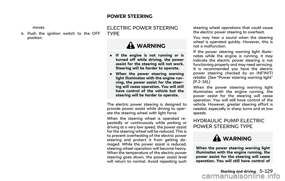 INFINITI Q60 2018 Service Manual moves.
4. Push the ignition switch to the OFF
position.ELECTRIC POWER STEERING
TYPE
WARNING
.If the engine is not running or is
turned off while driving, the power
assist for the steering will not wor INFINITI Q60 2018 Service Manual moves.
4. Push the ignition switch to the OFF
position.ELECTRIC POWER STEERING
TYPE
WARNING
.If the engine is not running or is
turned off while driving, the power
assist for the steering will not wor