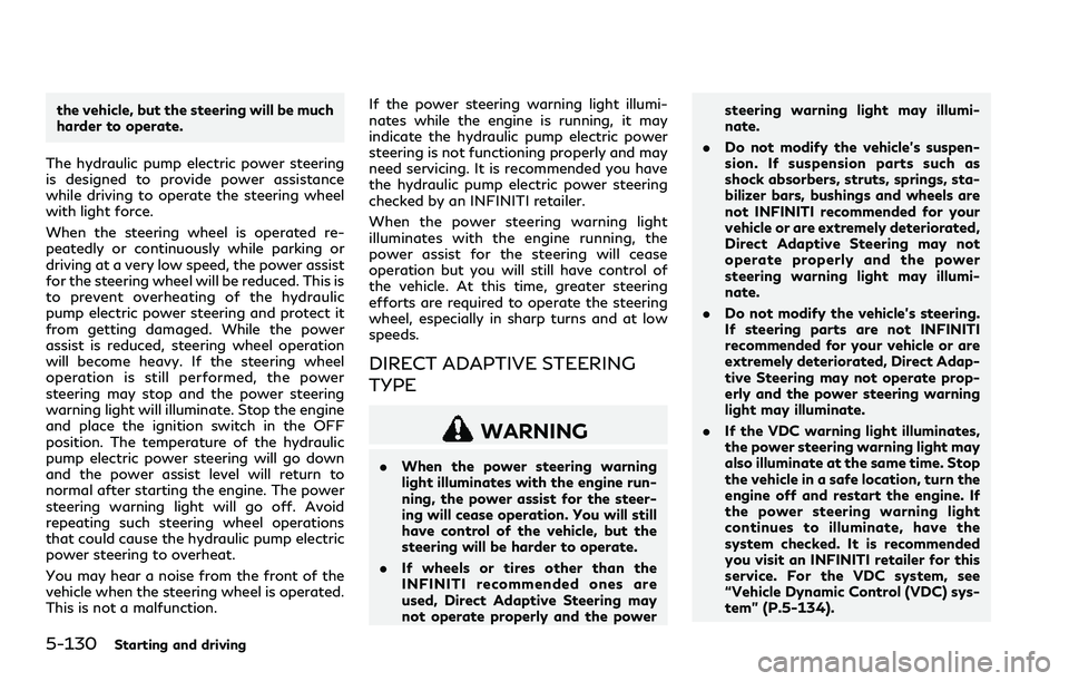 INFINITI Q60 2018 Service Manual 5-130Starting and driving
the vehicle, but the steering will be much
harder to operate.
The hydraulic pump electric power steering
is designed to provide power assistance
while driving to operate the INFINITI Q60 2018 Service Manual 5-130Starting and driving
the vehicle, but the steering will be much
harder to operate.
The hydraulic pump electric power steering
is designed to provide power assistance
while driving to operate the