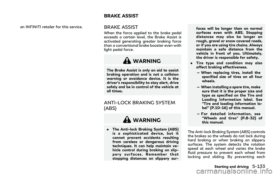 INFINITI Q60 2018  Owners Manual an INFINITI retailer for this service.BRAKE ASSIST
When the force applied to the brake pedal
exceeds a certain level, the Brake Assist is
activated generating greater braking force
than a conventional