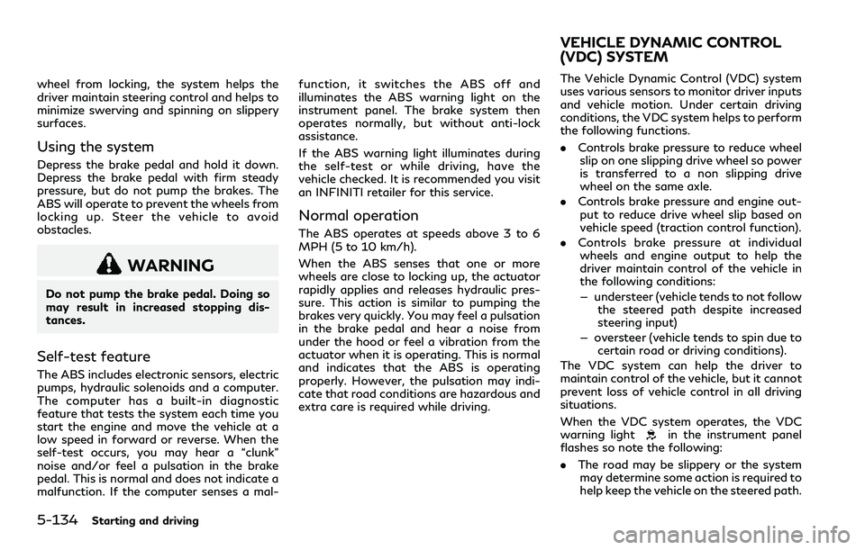 INFINITI Q60 2018 User Guide 5-134Starting and driving
wheel from locking, the system helps the
driver maintain steering control and helps to
minimize swerving and spinning on slippery
surfaces.
Using the system
Depress the brake INFINITI Q60 2018 User Guide 5-134Starting and driving
wheel from locking, the system helps the
driver maintain steering control and helps to
minimize swerving and spinning on slippery
surfaces.
Using the system
Depress the brake