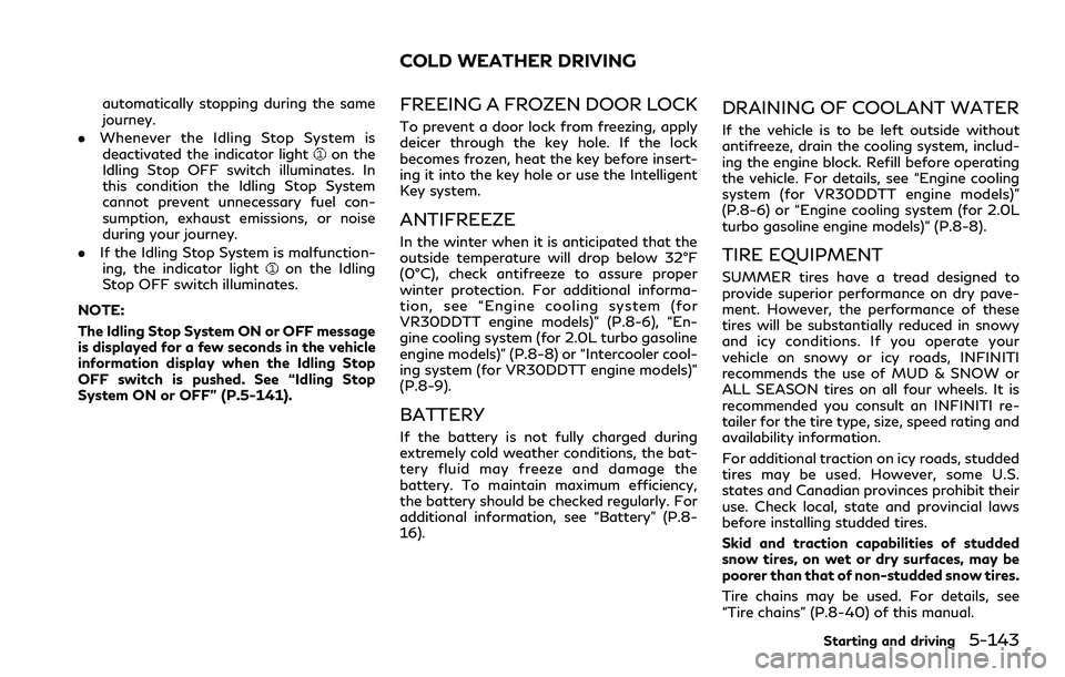 INFINITI Q60 2018  Owners Manual automatically stopping during the same
journey.
.Whenever the Idling Stop System is
deactivated the indicator light
on the
Idling Stop OFF switch illuminates. In
this condition the Idling Stop System
