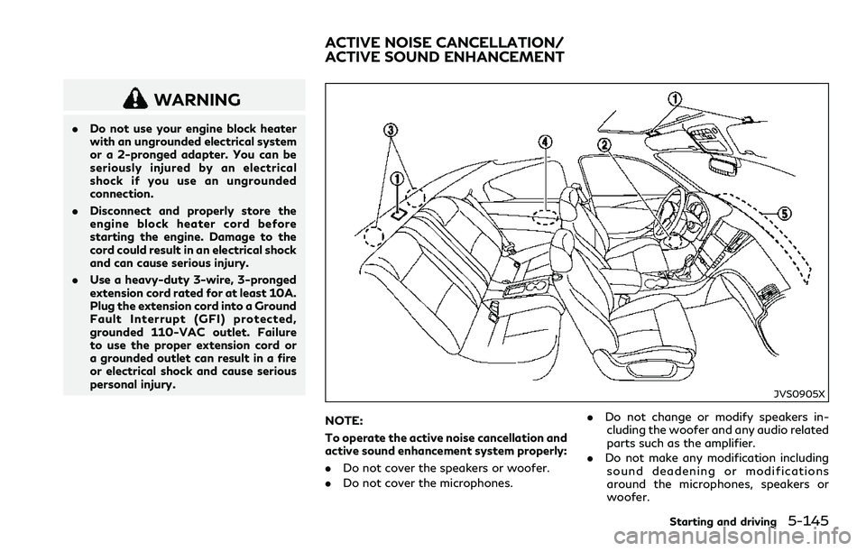 INFINITI Q60 2018  Owners Manual WARNING
.Do not use your engine block heater
with an ungrounded electrical system
or a 2-pronged adapter. You can be
seriously injured by an electrical
shock if you use an ungrounded
connection.
.Disc