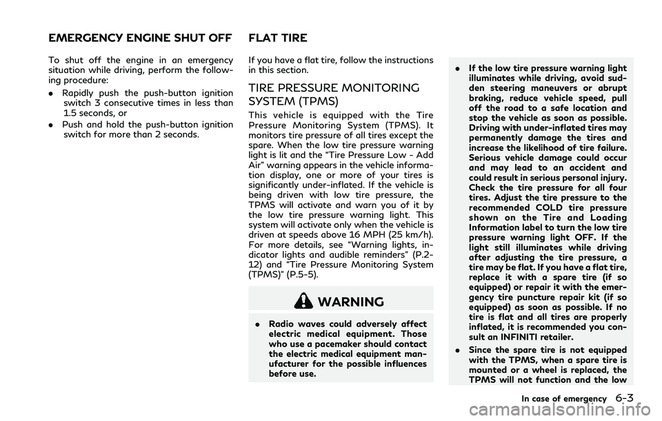 INFINITI Q60 2018 Workshop Manual To shut off the engine in an emergency
situation while driving, perform the follow-
ing procedure:
.Rapidly push the push-button ignition
switch 3 consecutive times in less than
1.5 seconds, or
.Push INFINITI Q60 2018 Workshop Manual To shut off the engine in an emergency
situation while driving, perform the follow-
ing procedure:
.Rapidly push the push-button ignition
switch 3 consecutive times in less than
1.5 seconds, or
.Push