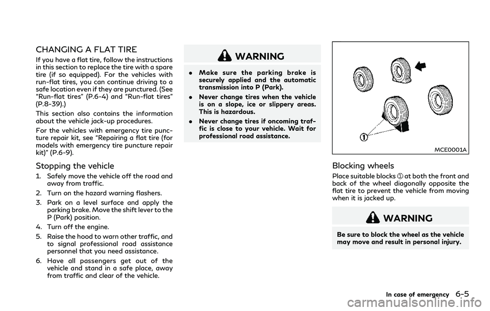 INFINITI Q60 2018  Owners Manual CHANGING A FLAT TIRE
If you have a flat tire, follow the instructions
in this section to replace the tire with a spare
tire (if so equipped). For the vehicles with
run-flat tires, you can continue dri